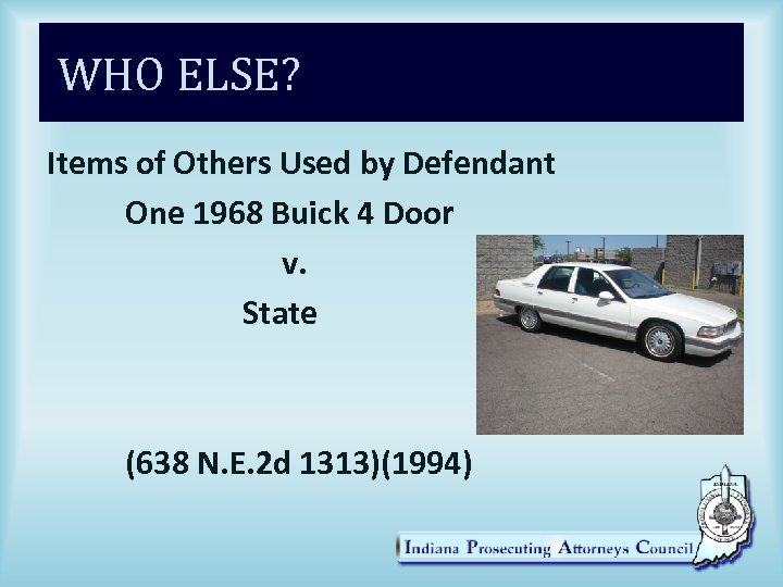 WHO ELSE? Items of Others Used by Defendant One 1968 Buick 4 Door v.