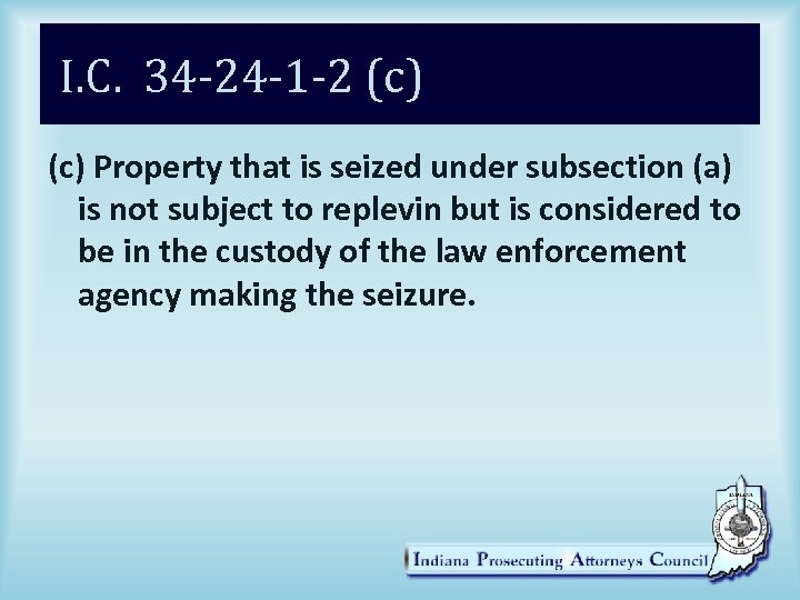 I. C. 34 -24 -1 -2 (c) Property that is seized under subsection (a)
