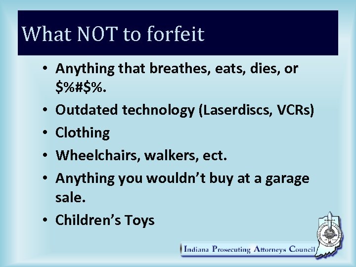 What NOT to forfeit • Anything that breathes, eats, dies, or $%#$%. • Outdated