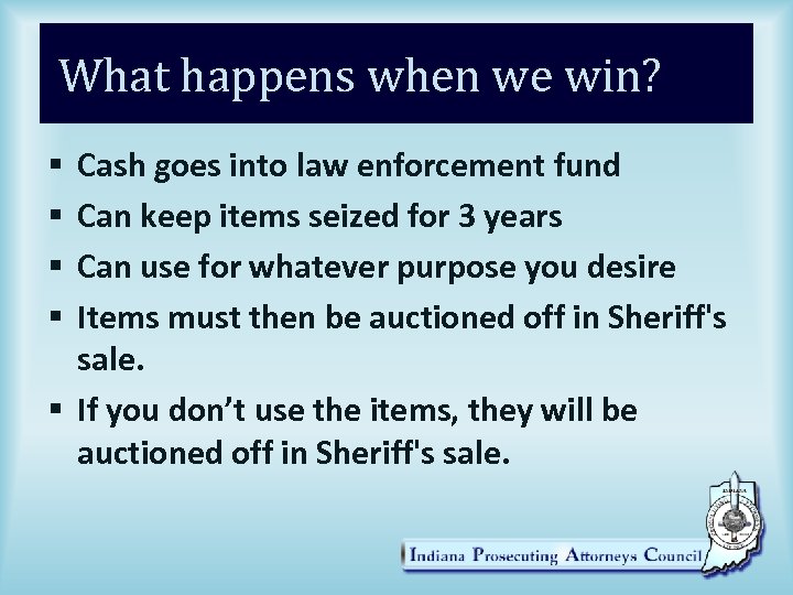 What happens when we win? Cash goes into law enforcement fund Can keep items