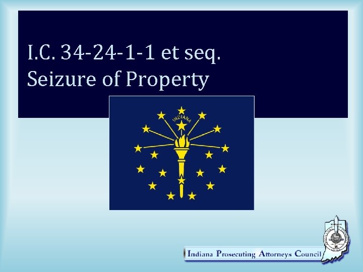 I. C. 34 -24 -1 -1 et seq. Seizure of Property 