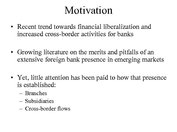 Motivation • Recent trend towards financial liberalization and increased cross-border activities for banks •