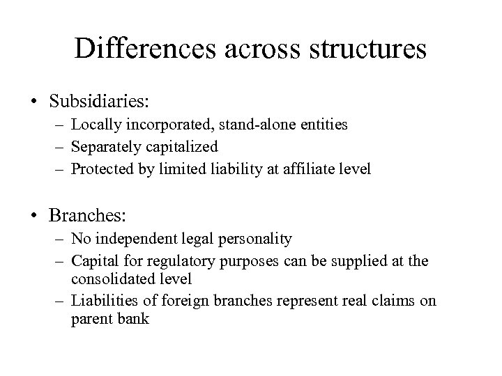 Differences across structures • Subsidiaries: – Locally incorporated, stand-alone entities – Separately capitalized –