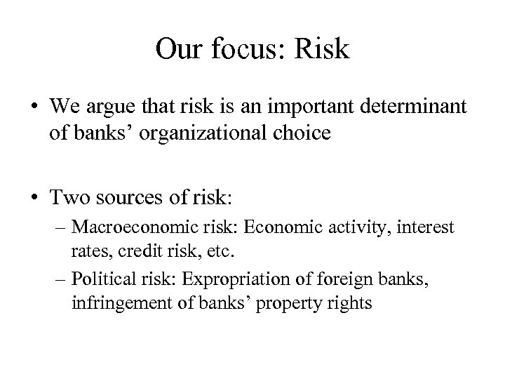 Our focus: Risk • We argue that risk is an important determinant of banks’