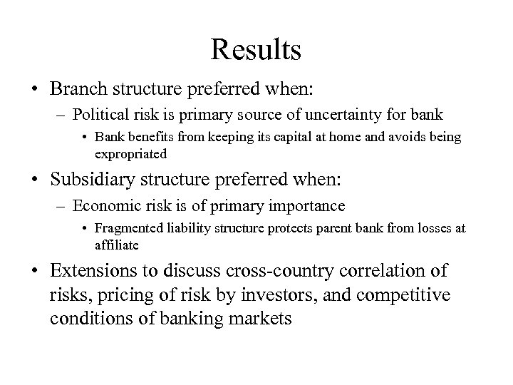 Results • Branch structure preferred when: – Political risk is primary source of uncertainty