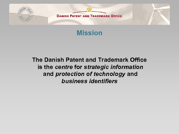 Mission The Danish Patent and Trademark Office is the centre for strategic information and