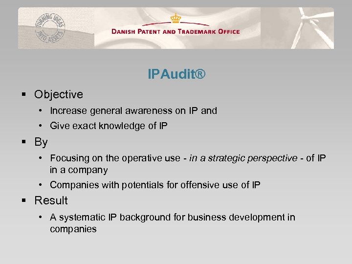 IPAudit® § Objective • Increase general awareness on IP and • Give exact knowledge