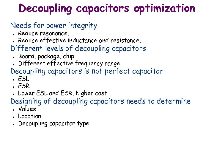 Decoupling capacitors optimization Needs for power integrity n n Reduce resonance. Reduce effective inductance