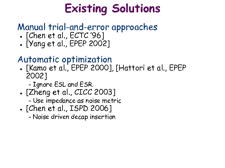 Existing Solutions Manual trial-and-error approaches n n [Chen et al. , ECTC ’ 96]