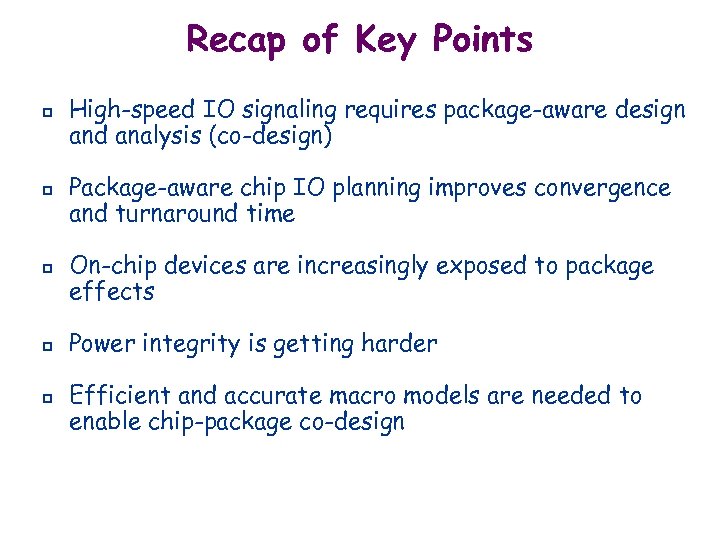 Recap of Key Points p p p High-speed IO signaling requires package-aware design and