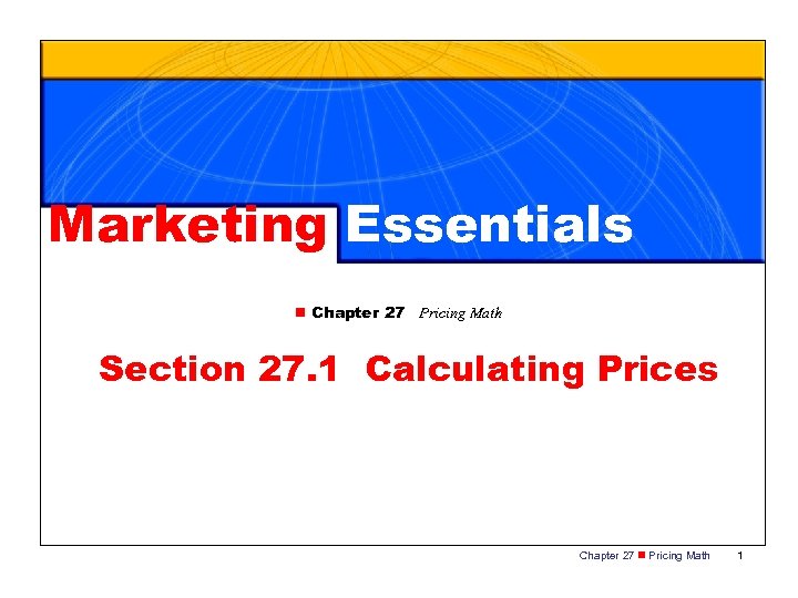 Marketing Essentials n Chapter 27 Pricing Math Section 27. 1 Calculating Prices Chapter 27