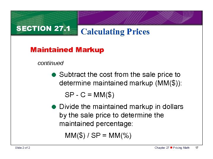 SECTION 27. 1 Calculating Prices Maintained Markup continued = Subtract the cost from the