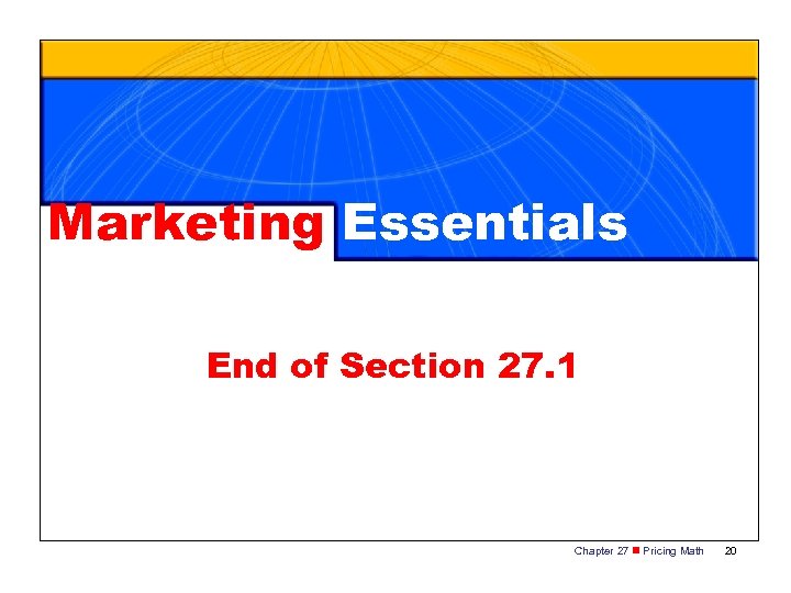 Marketing Essentials End of Section 27. 1 Chapter 27 n Pricing Math 20 