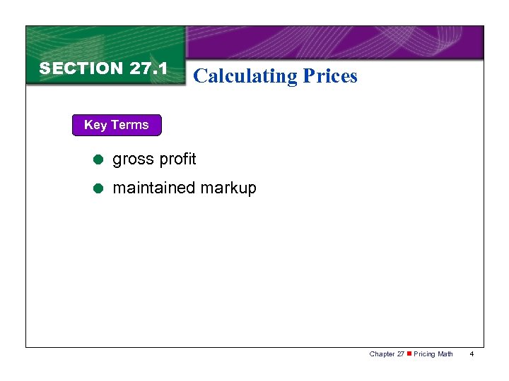 SECTION 27. 1 Calculating Prices Key Terms = gross profit = maintained markup Chapter