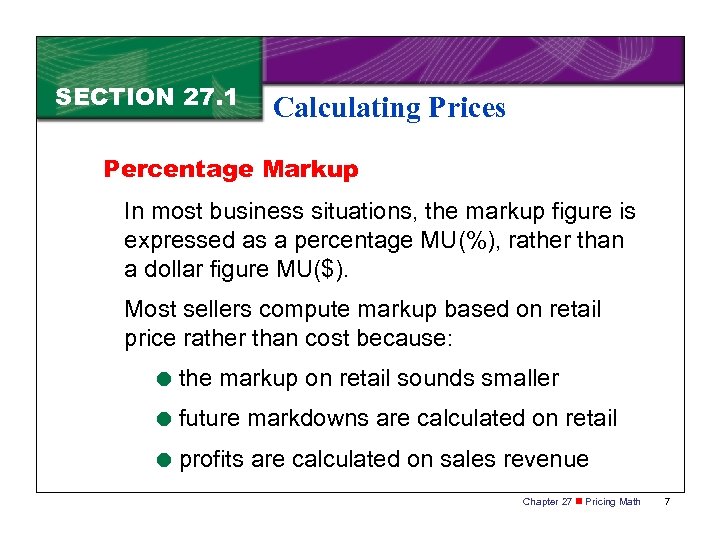 SECTION 27. 1 Calculating Prices Percentage Markup In most business situations, the markup figure