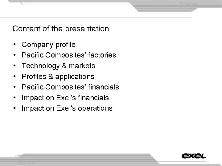 Content of the presentation • • Company profile Pacific Composites’ factories Technology & markets