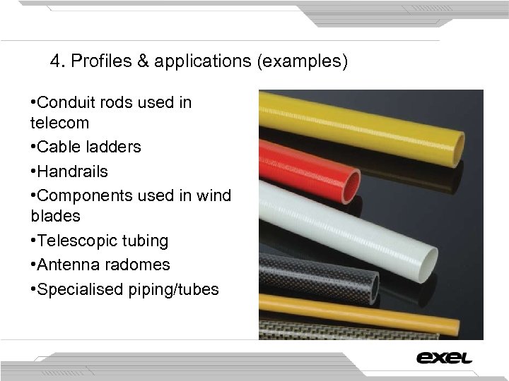 4. Profiles & applications (examples) • Conduit rods used in telecom • Cable ladders