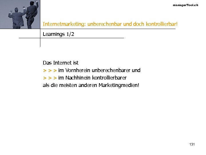 manager. Tool. ch Internetmarketing: unberechenbar und doch kontrollierbar! Learnings 1/2 Das Internet ist >