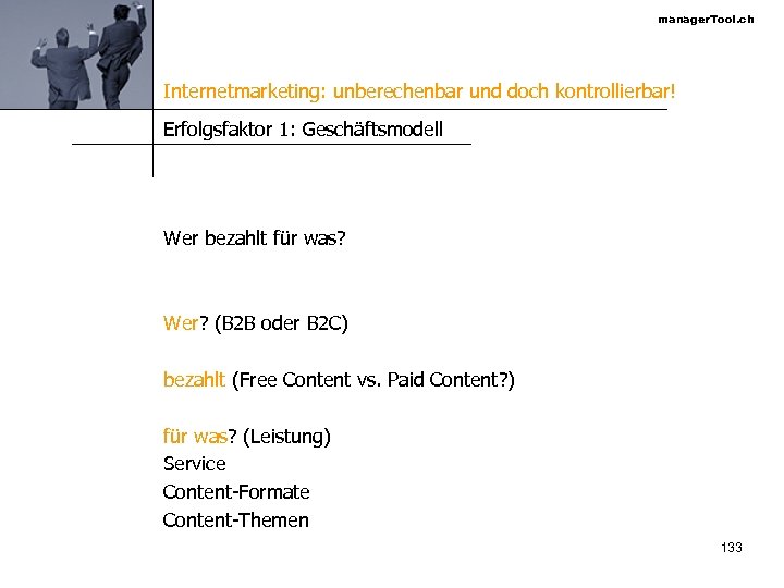 manager. Tool. ch Internetmarketing: unberechenbar und doch kontrollierbar! Erfolgsfaktor 1: Geschäftsmodell Wer bezahlt für
