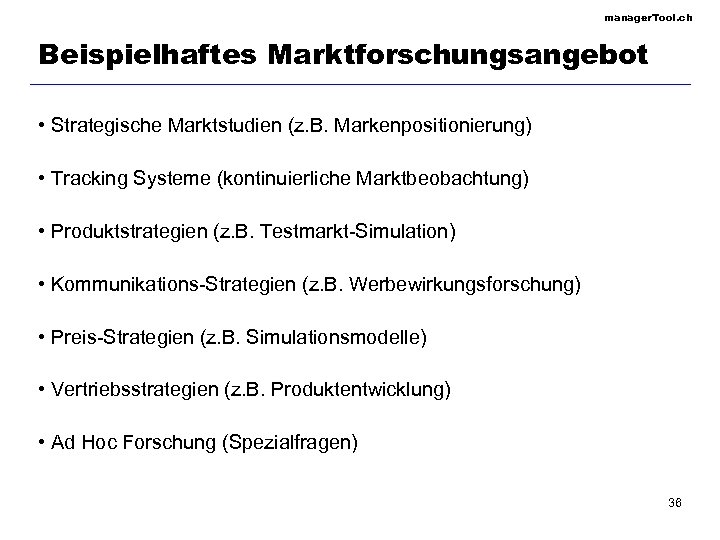 manager. Tool. ch Beispielhaftes Marktforschungsangebot • Strategische Marktstudien (z. B. Markenpositionierung) • Tracking Systeme