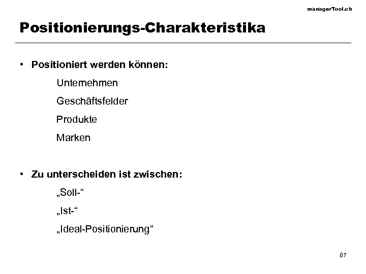 manager. Tool. ch Positionierungs-Charakteristika • Positioniert werden können: Unternehmen Geschäftsfelder Produkte Marken • Zu