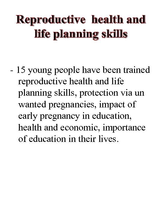 Reproductive health and life planning skills - 15 young people have been trained reproductive