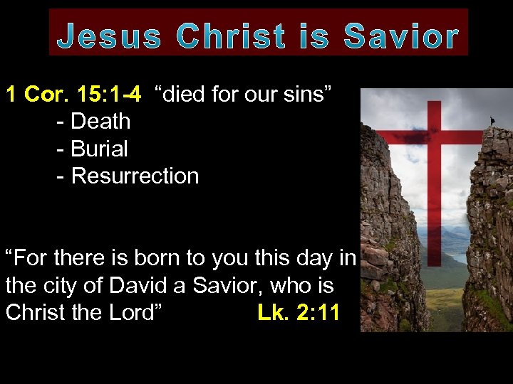 1 Cor. 15: 1 -4 “died for our sins” - Death - Burial -