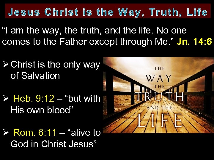 “I am the way, the truth, and the life. No one comes to the