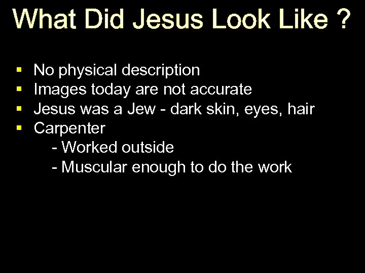 What Did Jesus Look Like ? § § No physical description Images today are