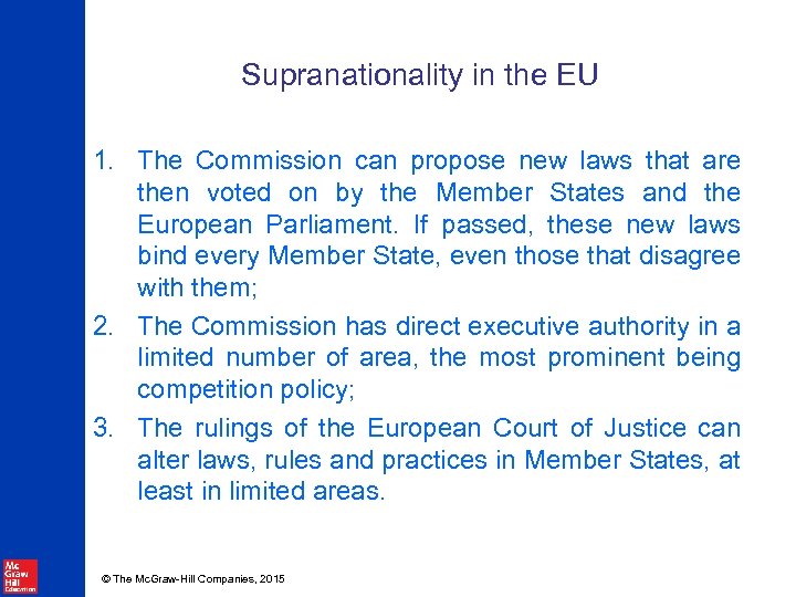 Supranationality in the EU 1. The Commission can propose new laws that are then