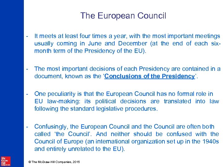 The European Council - It meets at least four times a year, with the