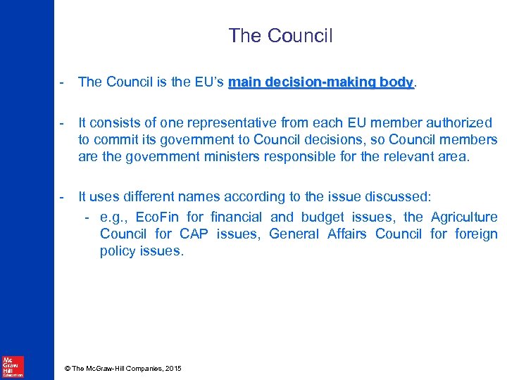 The Council - The Council is the EU’s main decision-making body - It consists