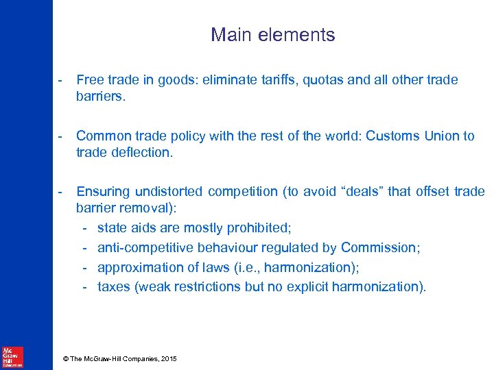 Main elements - Free trade in goods: eliminate tariffs, quotas and all other trade