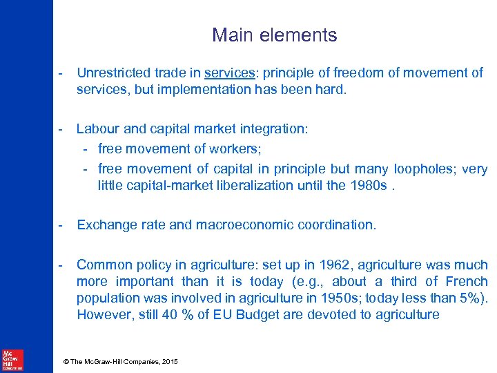 Main elements - Unrestricted trade in services: principle of freedom of movement of services,