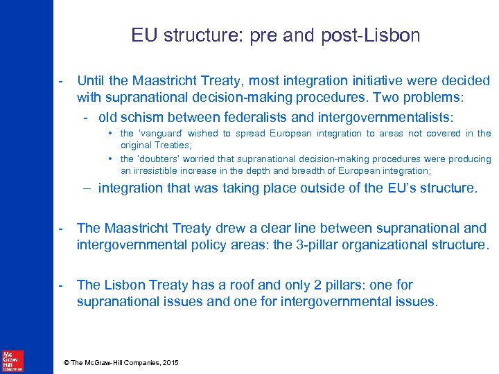 EU structure: pre and post-Lisbon - Until the Maastricht Treaty, most integration initiative were