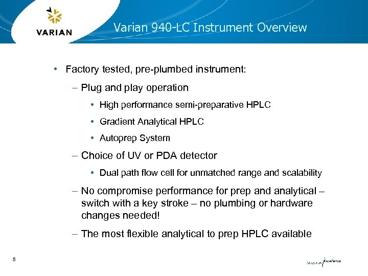 Varian 940 -LC Instrument Overview • Factory tested, pre-plumbed instrument: – Plug and play