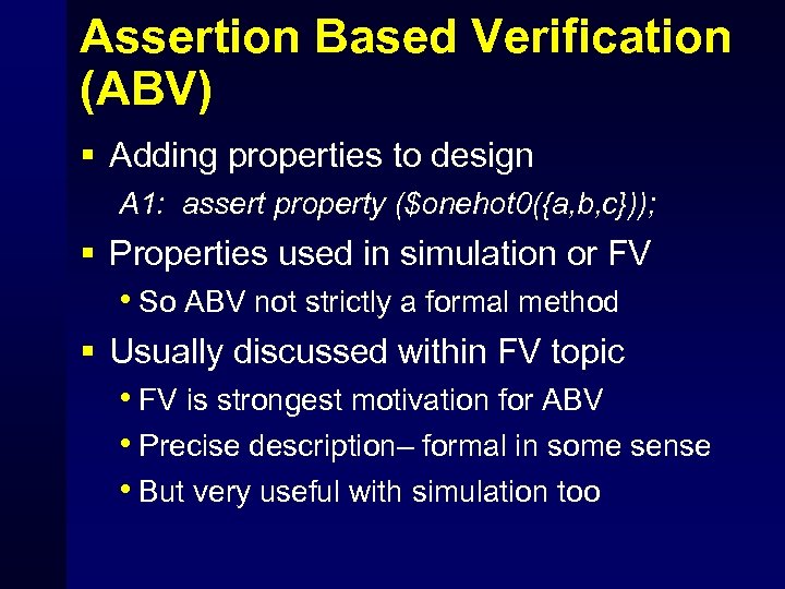 Assertion Based Verification (ABV) § Adding properties to design A 1: assert property ($onehot