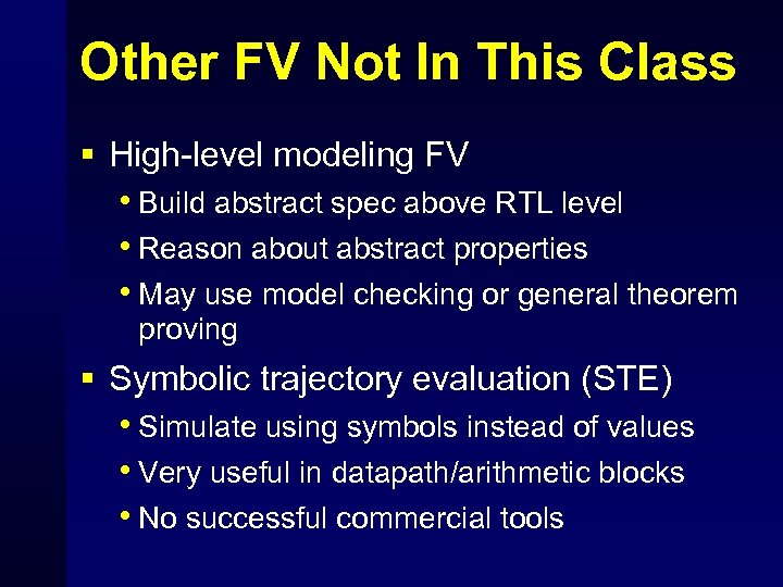 Other FV Not In This Class § High-level modeling FV • Build abstract spec