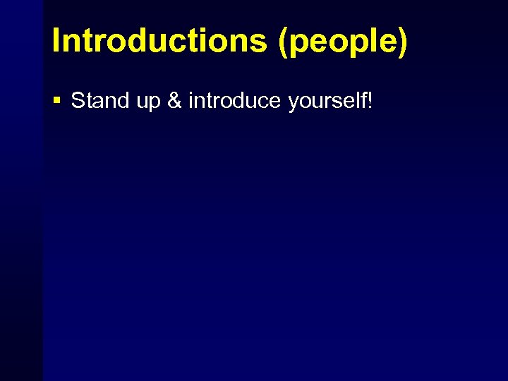 Introductions (people) § Stand up & introduce yourself! 