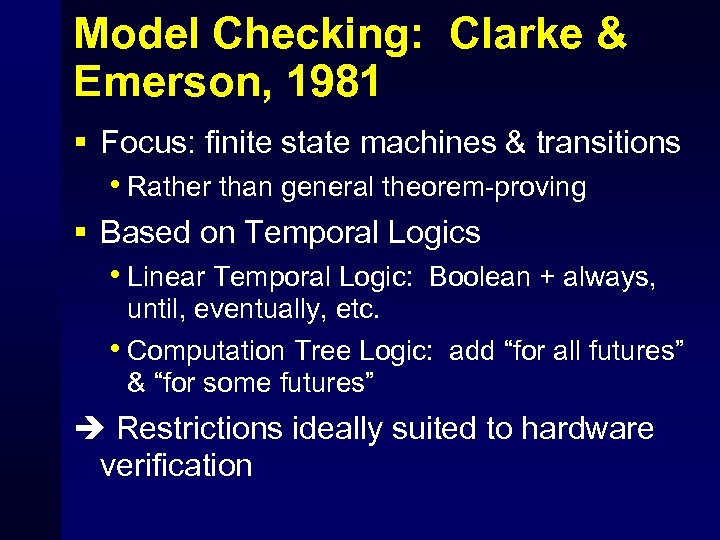 Model Checking: Clarke & Emerson, 1981 § Focus: finite state machines & transitions •