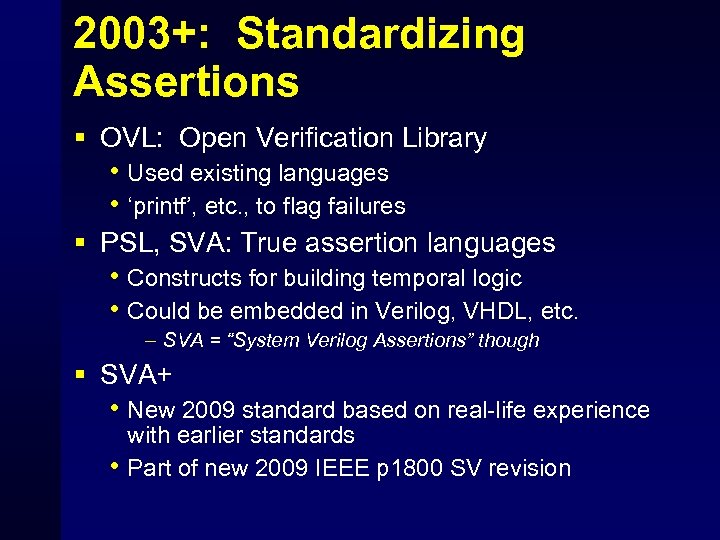 2003+: Standardizing Assertions § OVL: Open Verification Library • Used existing languages • ‘printf’,