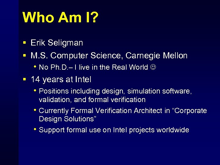 Who Am I? § Erik Seligman § M. S. Computer Science, Carnegie Mellon •