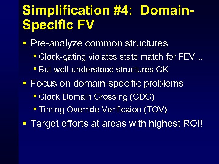 Simplification #4: Domain. Specific FV § Pre-analyze common structures • Clock-gating violates state match
