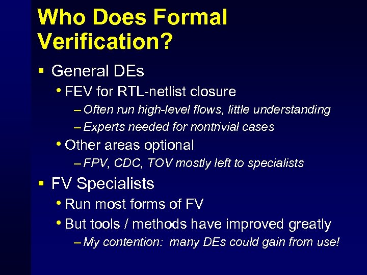 Who Does Formal Verification? § General DEs • FEV for RTL-netlist closure – Often