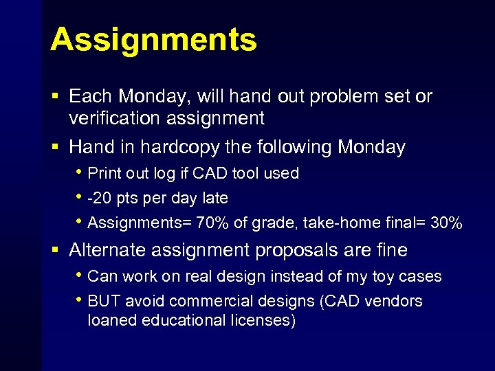 Assignments § Each Monday, will hand out problem set or verification assignment § Hand