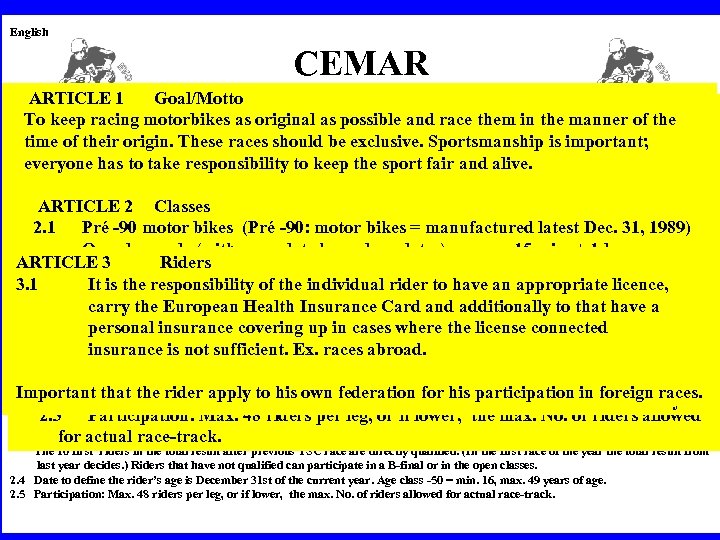 English CEMAR ARTICLE 1 Classic European Motocross Association of Riders Goal/Motto REGULATIONS To keep