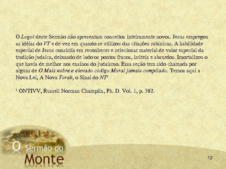 O Logoi deste Sermão não apresentam conceitos inteiramente novos. Jesus empregou as idéias do