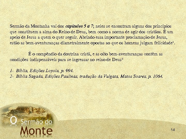 Sermão da Montanha vai dos capítulos 5 a 7; neles se encontram alguns dos