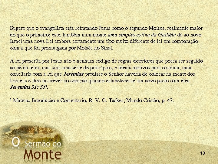 Sugere que o evangelista está retratando Jesus como o segundo Moises, realmente maior do