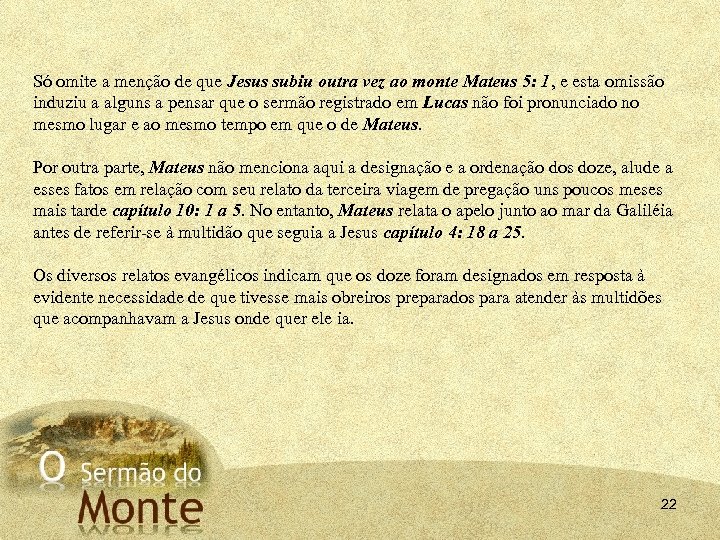 Só omite a menção de que Jesus subiu outra vez ao monte Mateus 5: